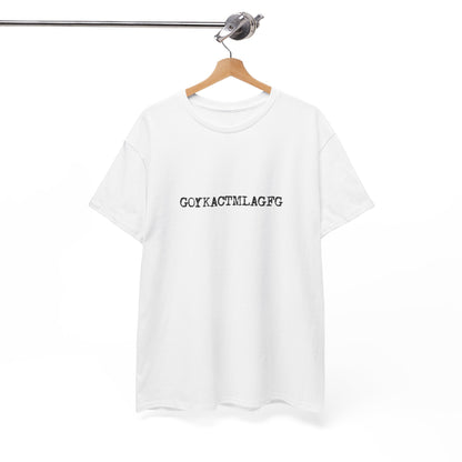 🖤 GOYKACTMLAGFG T-Shirt