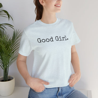 Good Girl Tee – Looks Innocent, Acts… Debatable