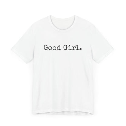 Good Girl Tee – Looks Innocent, Acts… Debatable
