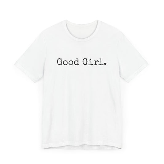 Good Girl Tee – Looks Innocent, Acts… Debatable