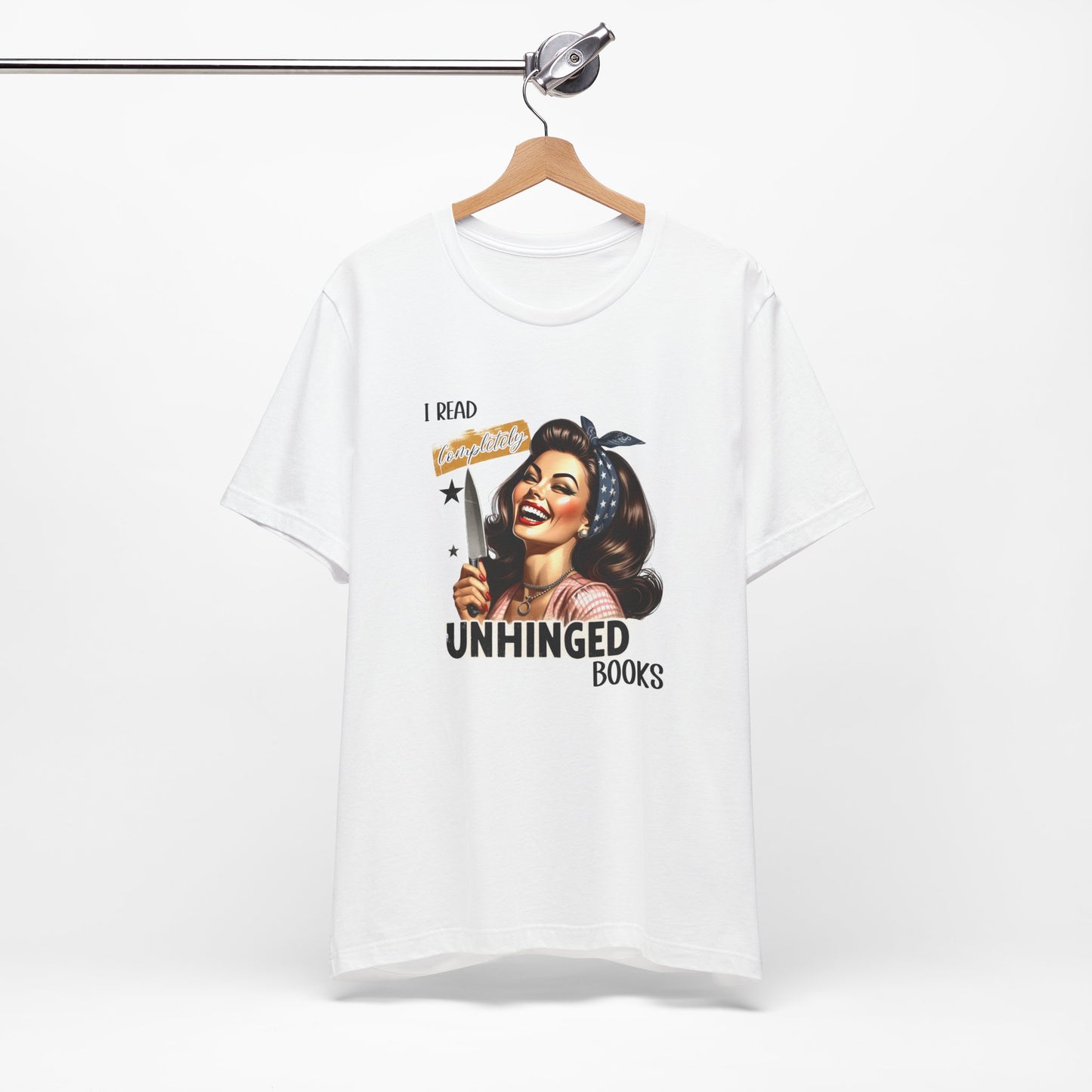 “I Read Completely Unhinged Books” T-Shirt