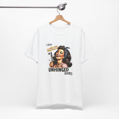 “I Read Completely Unhinged Books” T-Shirt
