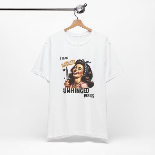 “I Read Completely Unhinged Books” T-Shirt