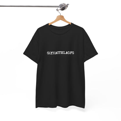 🖤 GOYKACTMLAGFG T-Shirt
