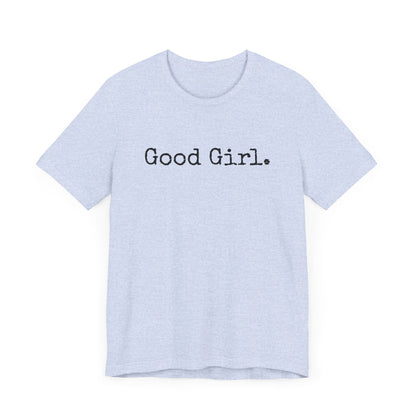 Good Girl Tee – Looks Innocent, Acts… Debatable