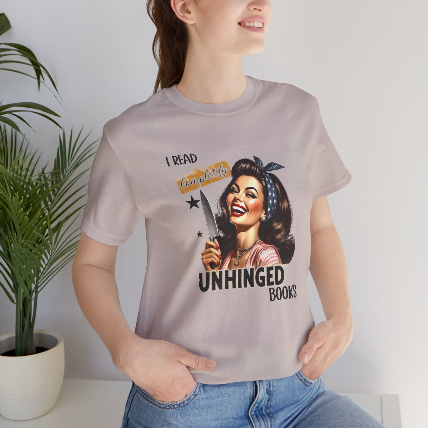 “I Read Completely Unhinged Books” T-Shirt