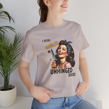 “I Read Completely Unhinged Books” T-Shirt