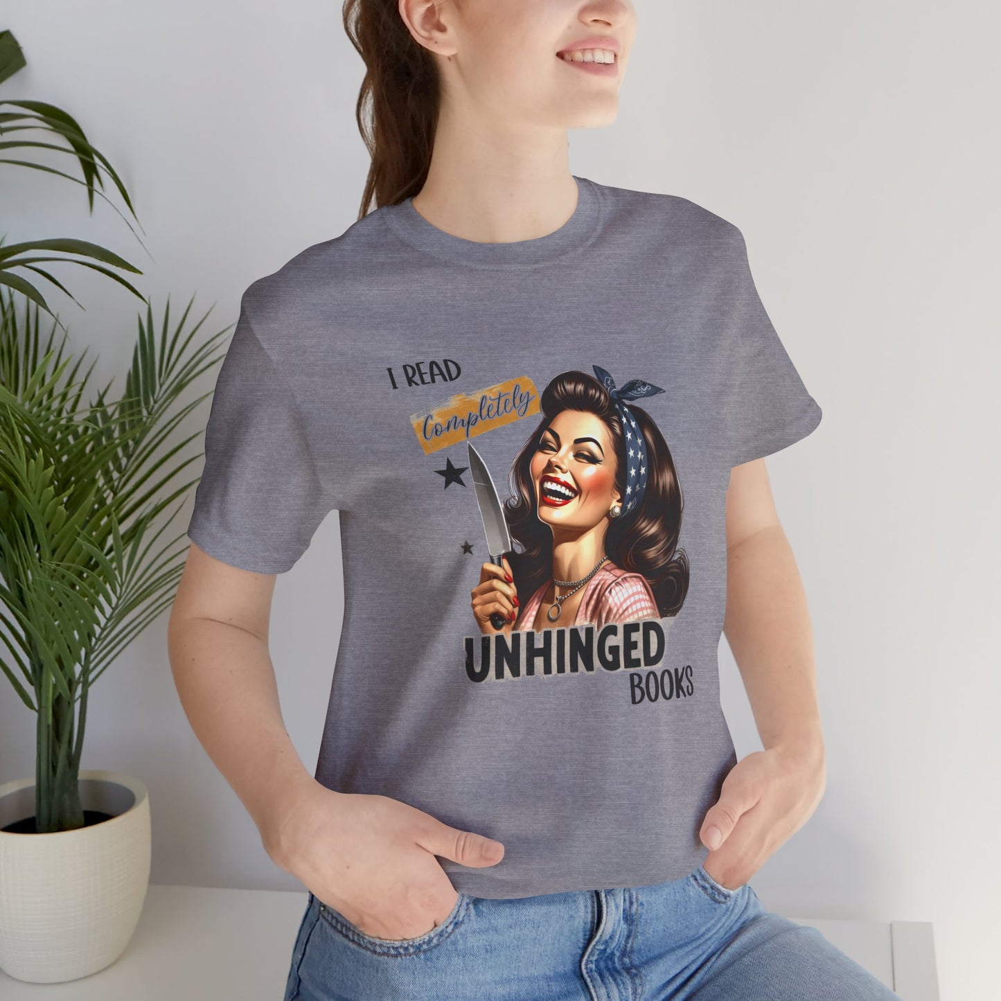 “I Read Completely Unhinged Books” T-Shirt