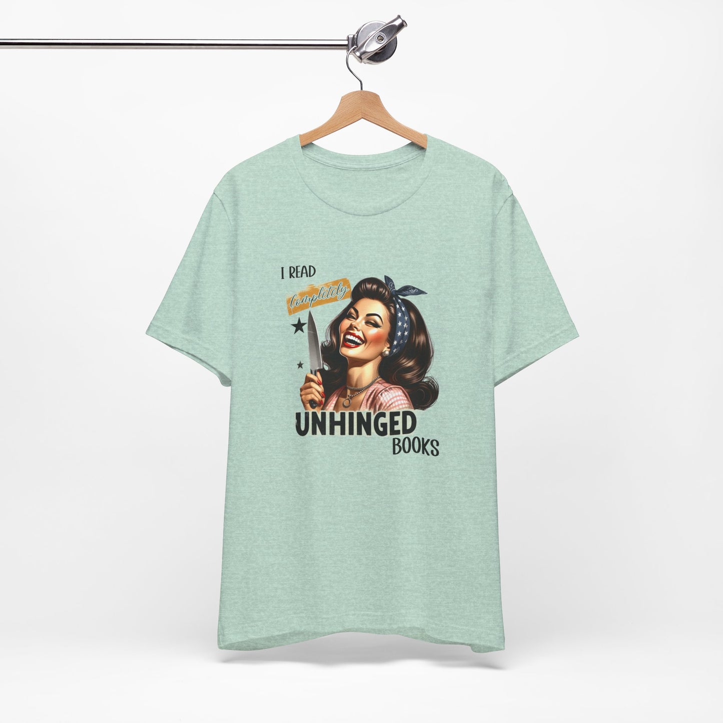 “I Read Completely Unhinged Books” T-Shirt