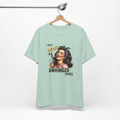 “I Read Completely Unhinged Books” T-Shirt