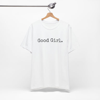 Good Girl Tee – Looks Innocent, Acts… Debatable