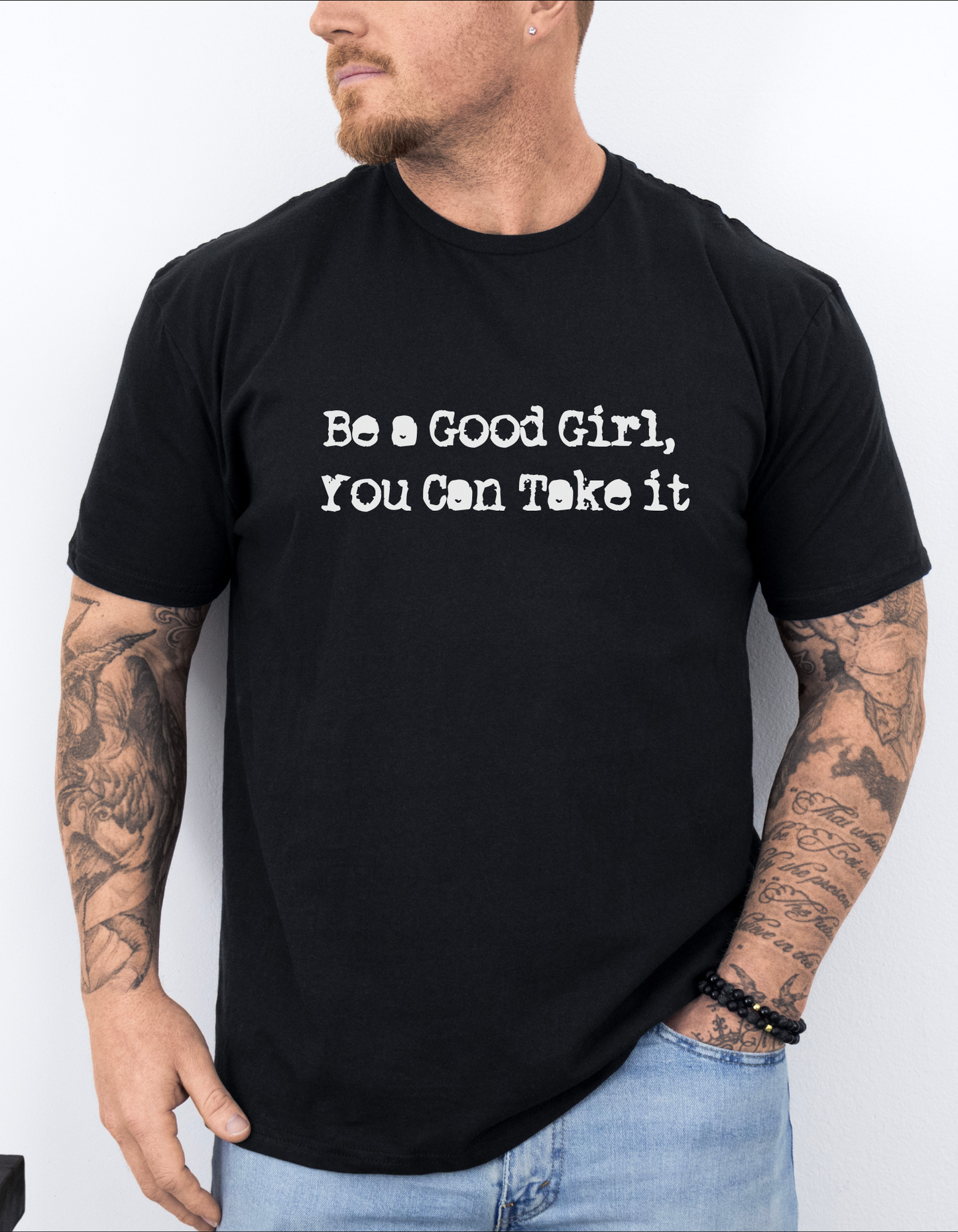 🔥 Be a Good Girl, You Can Take It T-Shirt