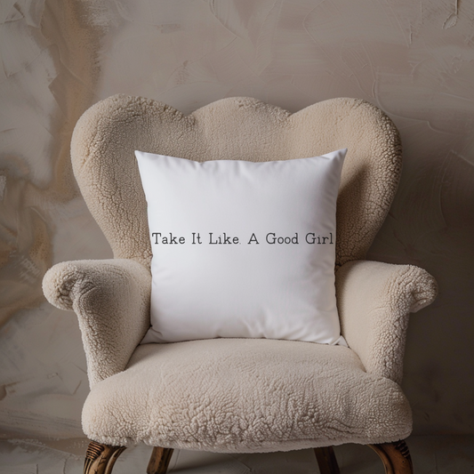 Square Pillow Take It Like a Good Girl