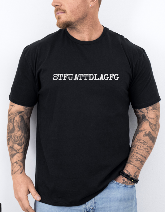 💋 STFUATTDLAGFG T-Shirt